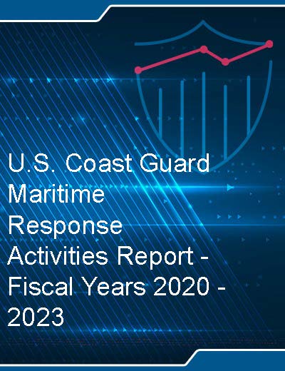 U.S. Coast Guard Maritime Response Activities Report - Fiscal Years 2020 to 2023